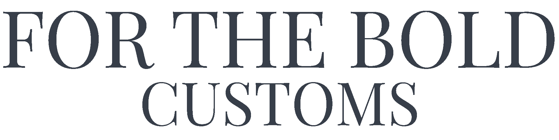 For The Bold Customs